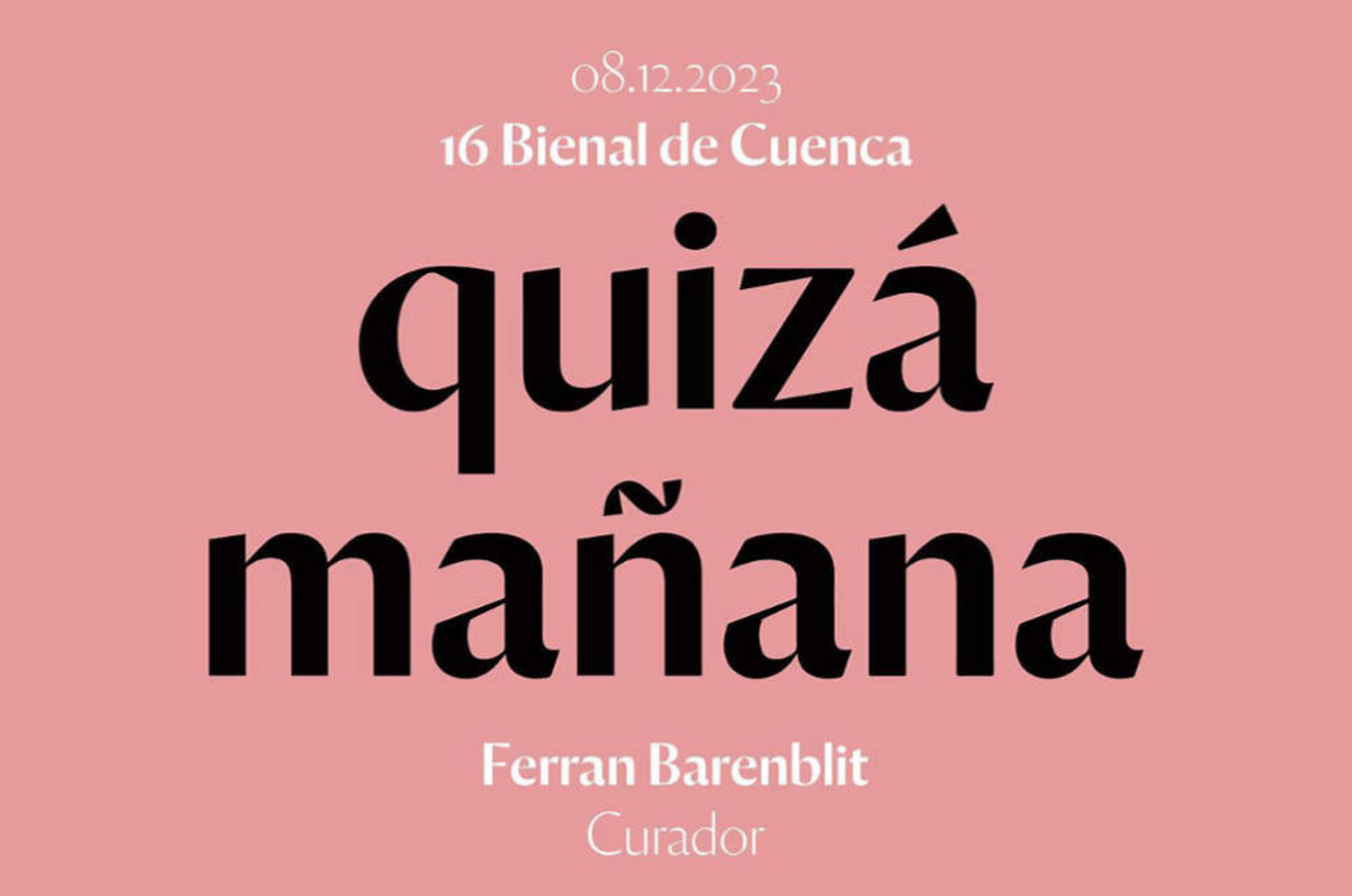 Quizá manana - 16th Cuenca Biennial 2023