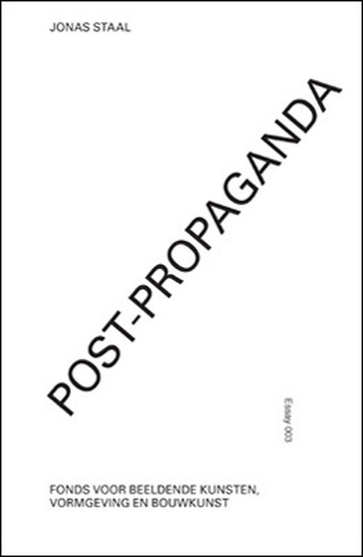 POST-PROPAGANDA. Essay on the relationship between art, politics and propaganda, written by Jonas Staal and edited by Vincent W.J. van Gerven Oei. Fonds BKVB, Amsterdam NL, 2009