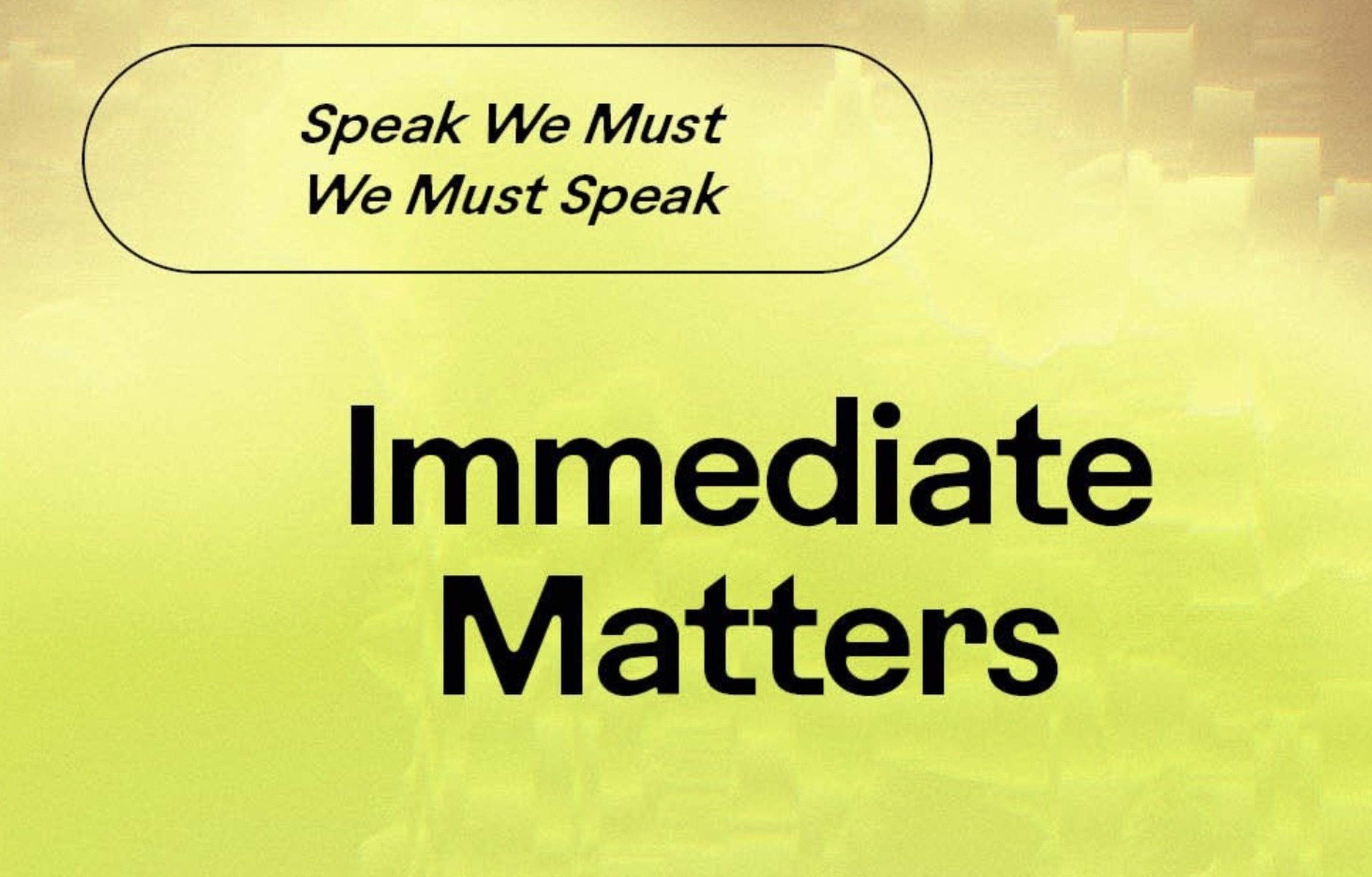 Klima Biennal. Immediate Matters. Speak We Must We Must Speak
